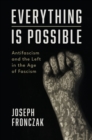 Image for Everything is possible: antifascism and the left in the age of fascism