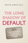 Image for The Long Shadow of Default: Britain&#39;s Unpaid War Debts to the United States, 1917-2020