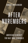 Image for After Nuremberg: American clemency for Nazi war criminals