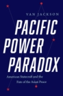 Image for Pacific Power Paradox: American Statecraft and the Fate of the Asian Peace