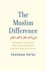 Image for The Muslim Difference: Defining the Line Between Believers and Unbelievers from Early Islam to the Present
