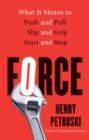 Image for Force: what it means to push and pull, slip and grip, start and stop