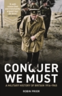 Image for Conquer we must: a military history of Britain 1914-1945