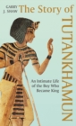 Image for The story of Tutankhamun: an intimate life of the boy who became king