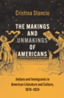 Image for The Makings and Unmakings of Americans: Indians and Immigrants in American Literature and Culture, 1879-1924