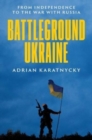 Image for Battleground Ukraine : From Independence to the War with Russia