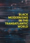 Image for Black Modernisms in the Transatlantic World