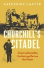 Image for Churchill&#39;s Citadel : Chartwell and the Gatherings Before The Storm