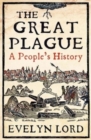 Image for The Great Plague  : when death came to Cambridge in 1665