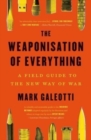 Image for The weaponisation of everything  : a field guide to the new way of war