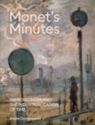Image for Monet&#39;s minutes  : Impressionism and the industrialization of time