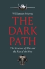 Image for The Dark Path : The Structure of War and the Rise of the West