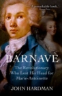 Image for Barnave  : the revolutionary who lost his head for Marie Antoinette