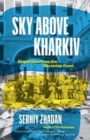 Image for Sky above Kharkiv  : dispatches from the Ukrainian front