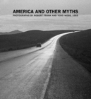 Image for America and other myths  : photographs by Robert Frank and Todd Webb, 1955