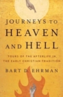 Image for Journeys to heaven and hell  : tours of the afterlife in the early Christian tradition