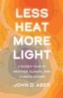 Image for Less heat, more light: a guided tour of weather, climate, and climate change
