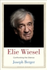 Image for Elie Wiesel: confronting the silence