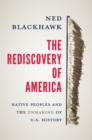 Image for The Rediscovery of America: Native Peoples and the Unmaking of U.S. History