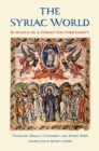 Image for The Syriac World: In Search of a Forgotten Christianity