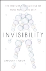 Image for Invisibility: the history and science of how not to be seen