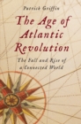 Image for The Age of Atlantic Revolution: The Fall and Rise of a Connected World