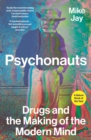 Image for Psychonauts: Drugs and the Making of the Modern Mind