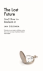 Image for The Lost Future: And How to Reclaim It