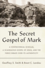 Image for The Secret Gospel of Mark: A Controversial Scholar, a Scandalous Gospel of Jesus, and the Fierce Debate Over Its Authenticity