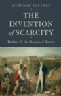 Image for The invention of scarcity: Malthus and the margins of history