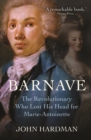 Image for Barnave: the revolutionary who lost his head for Marie Antoinette