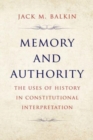 Image for Memory and authority  : the uses of history in constitutional interpretation