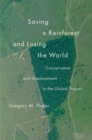 Image for Saving a rainforest and losing the world  : conservation and displacement in the global tropics
