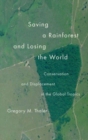 Image for Saving a rainforest and losing the world  : conservation and displacement in the global tropics