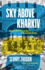 Image for Sky above Kharkiv: dispatches from the Ukrainian front