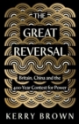 Image for The Great Reversal : Britain, China and the 400-Year Contest for Power