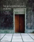 Image for The Academia Belgica in Rome : Building for the Arts and Sciences in the Eternal City
