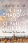 Image for In the shadow of St. Paul&#39;s Cathedral  : the churchyard that shaped London