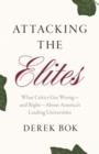 Image for Attacking the elites  : what critics get wrong - and right - about America&#39;s leading universities