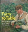 Image for Farm to Table : Art, Food, and Identity in the Age of Impressionism