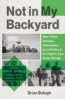 Image for Not in my backyard: how citizen activists nationalized local politics in the fight to save Green Springs
