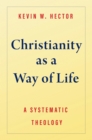 Image for Christianity as a Way of Life: A Systematic Theology