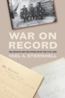 Image for War on Record: The Archive and the Afterlife of the Civil War