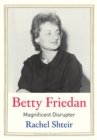 Image for Betty Friedan: Magnificent Disrupter