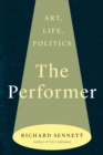 Image for The Performer : Art, Life, Politics: Art, Life, Politics