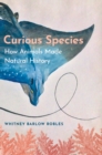 Image for Curious species: how animals made natural history