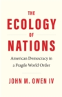 Image for The Ecology of Nations: American Democracy in a Fragile World Order