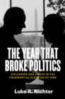 Image for The year that broke politics: collusion and chaos in the presidential election of 1968