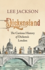Image for Dickensland: the curious history of Dickens&#39;s London