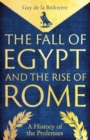 Image for The Fall of Egypt and the Rise of Rome : A History of the Ptolemies